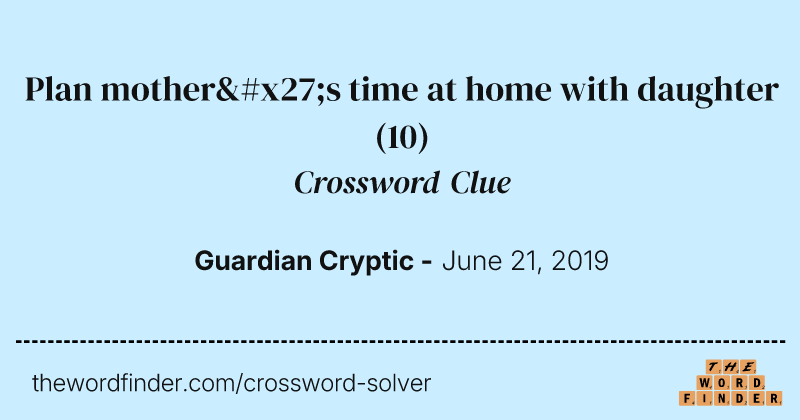 Plan mother's time at home with daughter crossword clue image