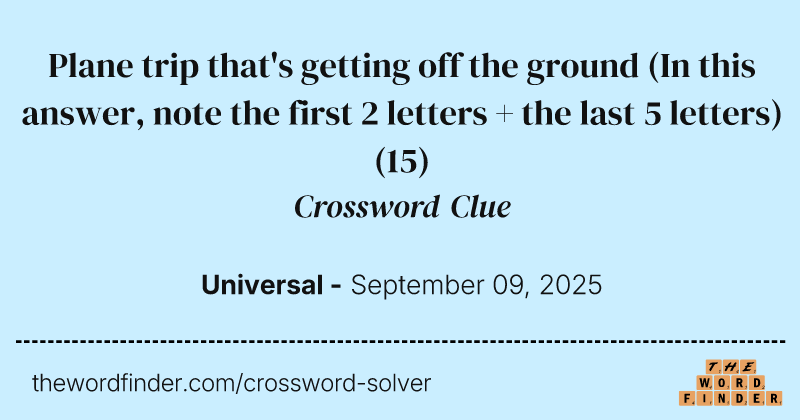 Plane trip that's getting off the ground (In this answer, note the first 2 letters + the last 5 letters) crossword clue image