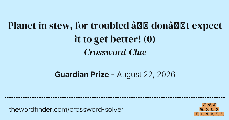 Planet in stew, for troubled – don’t expect it to get better! crossword clue image