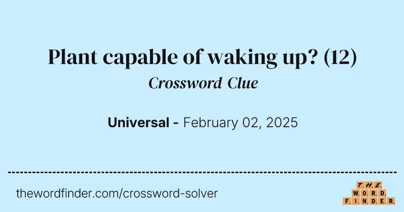 Plant capable of waking up? crossword clue image