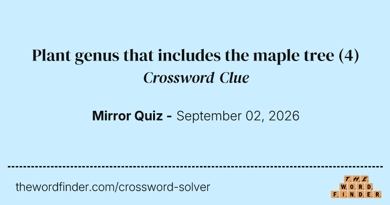 Plant genus that includes the maple tree crossword clue image