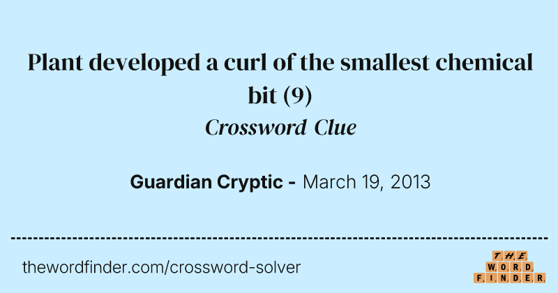 Plant developed a curl of the smallest chemical bit crossword clue image