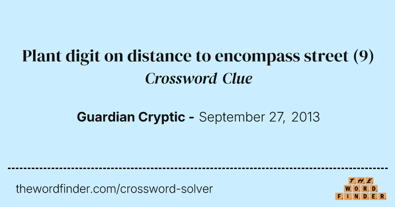 Plant digit on distance to encompass street crossword clue image
