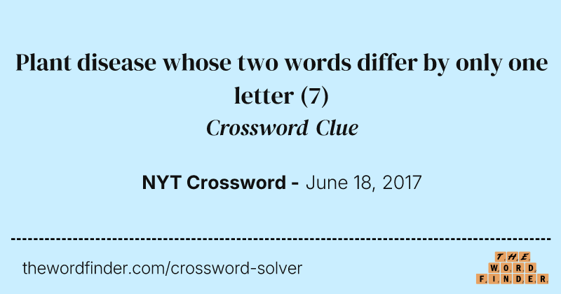 Plant disease whose two words differ by only one letter crossword clue image