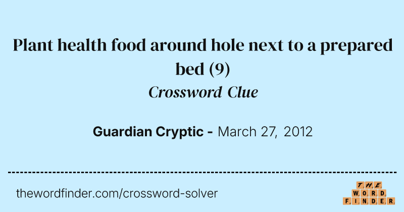 Plant health food around hole next to a prepared bed crossword clue image