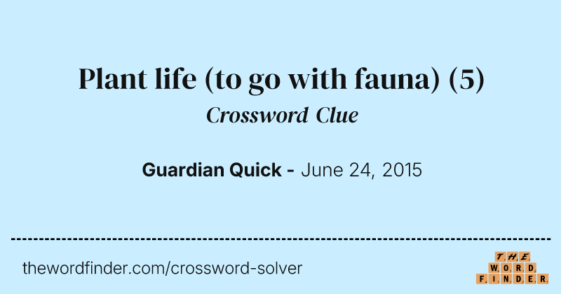 Plant life (to go with fauna) crossword clue image