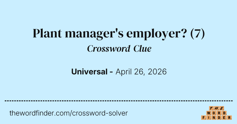 Plant manager's employer? crossword clue image