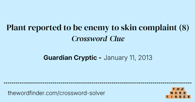 Plant reported to be enemy to skin complaint crossword clue image