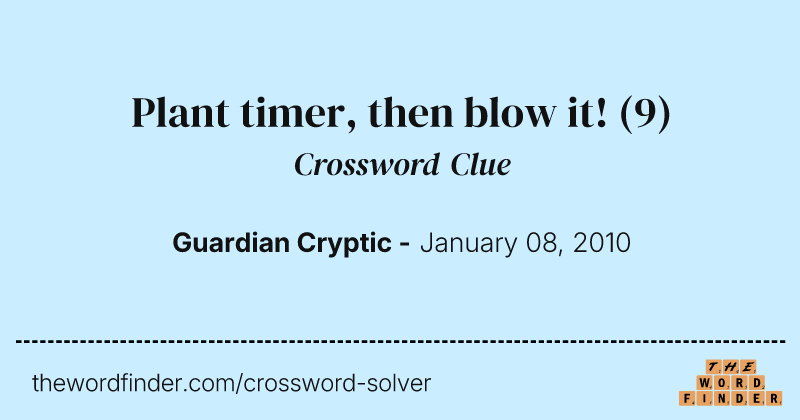 Plant timer, then blow it! crossword clue image