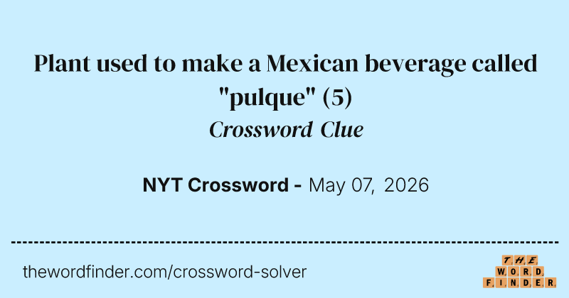 Plant used to make a Mexican beverage called "pulque" crossword clue image