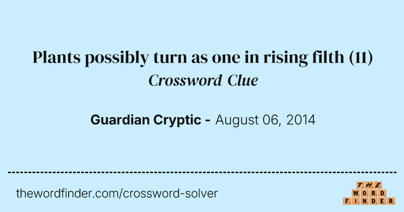 Plants possibly turn as one in rising filth crossword clue image