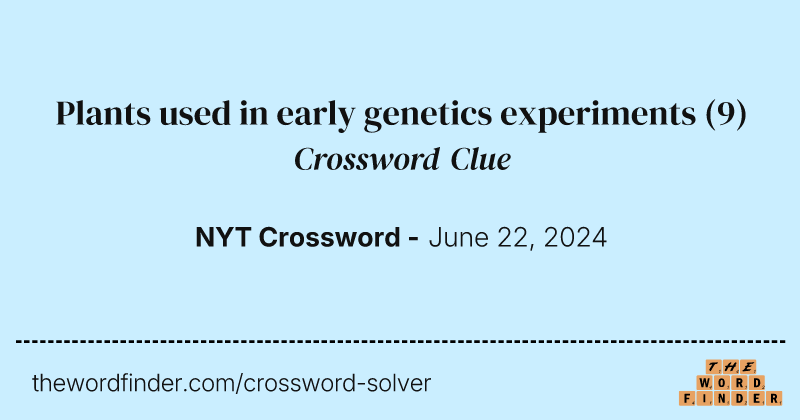 Plants used in early genetics experiments crossword clue image