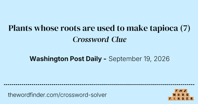 Plants whose roots are used to make tapioca crossword clue image