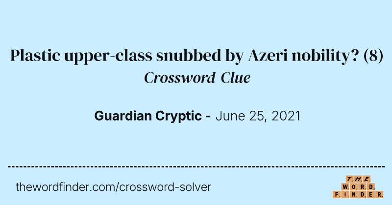 Plastic upper-class snubbed by Azeri nobility? crossword clue image