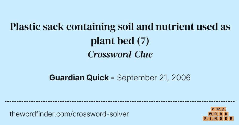 Plastic sack containing soil and nutrient used as plant bed crossword clue image