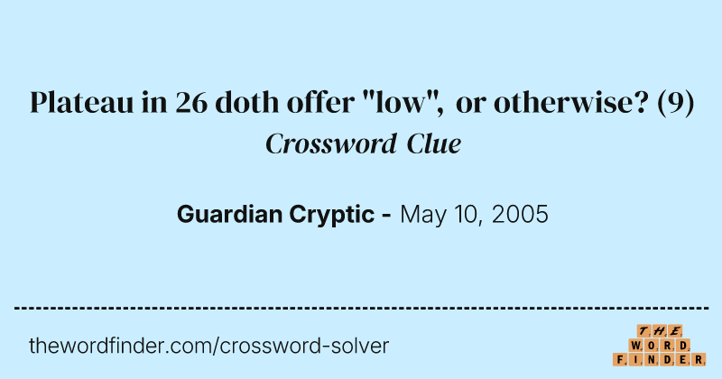 Plateau in 26 doth offer "low", or otherwise? crossword clue image
