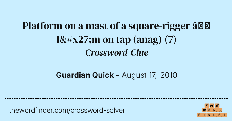 Platform on a mast of a square-rigger — I'm on tap (anag) crossword clue image