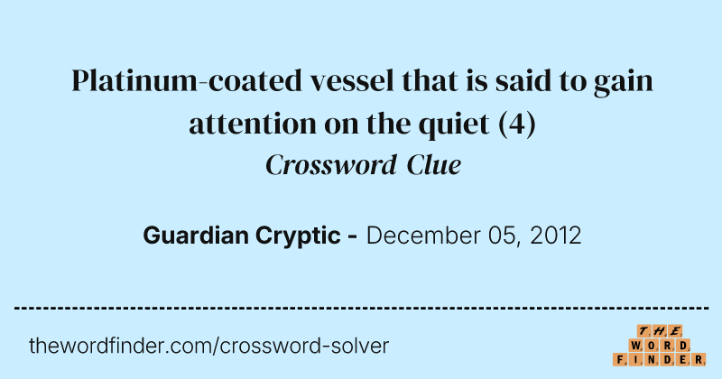 Platinum-coated vessel that is said to gain attention on the quiet crossword clue image