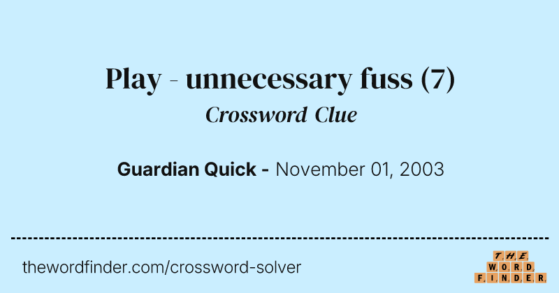 Play - unnecessary fuss crossword clue image