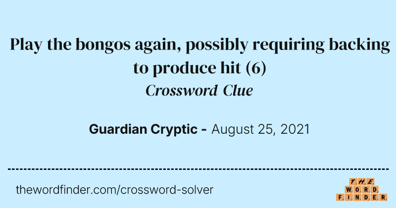Play the bongos again, possibly requiring backing to produce hit crossword clue image