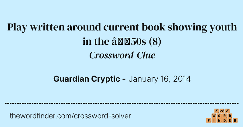 Play written around current book showing youth in the ’50s crossword clue image