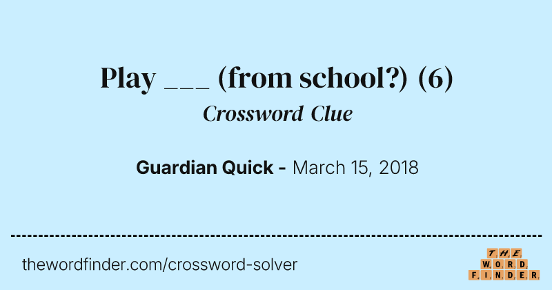 Play ___ (from school?) crossword clue image