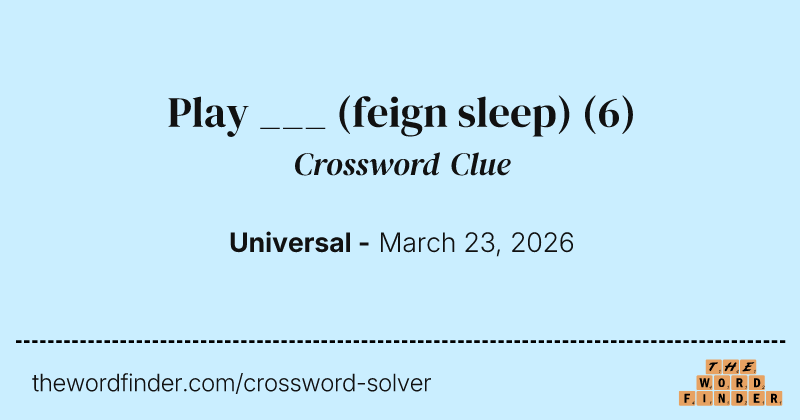 Play ___ (feign sleep) crossword clue image