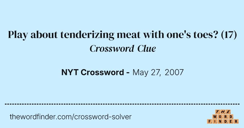 Play about tenderizing meat with one's toes? crossword clue image