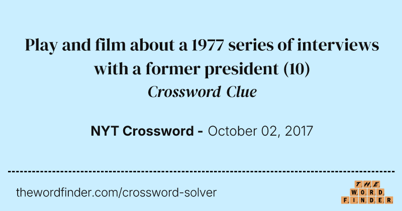 Play and film about a 1977 series of interviews with a former president crossword clue image