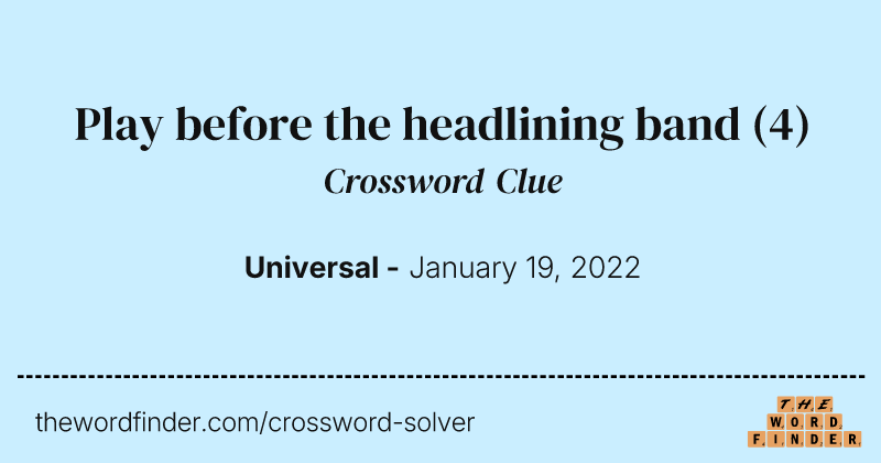 Play before the headlining band crossword clue image