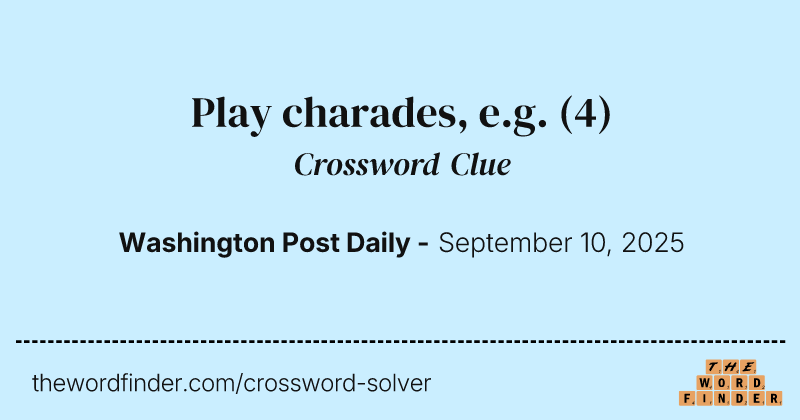 Play charades, e.g. crossword clue image