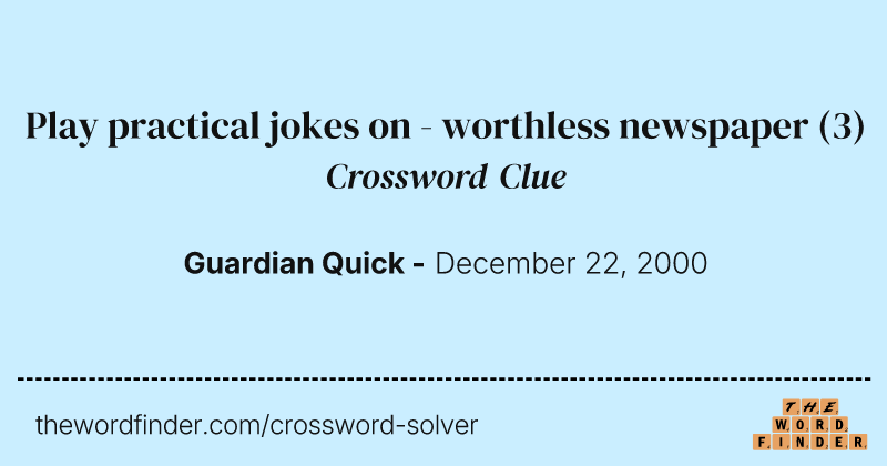 Play practical jokes on - worthless newspaper crossword clue image