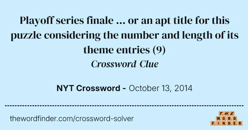 Playoff series finale ... or an apt title for this puzzle considering the number and length of its theme entries crossword clue image