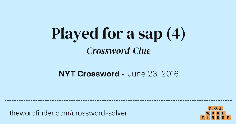 Played for a sap crossword clue image