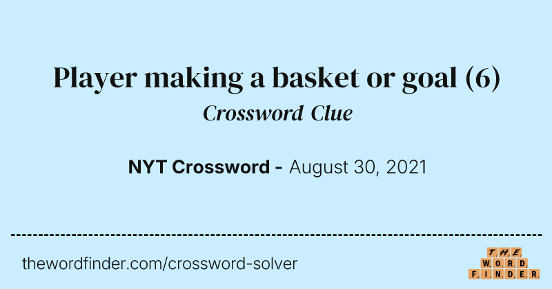 Player making a basket or goal crossword clue image