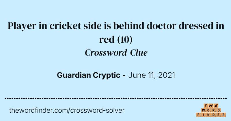 Player in cricket side is behind doctor dressed in red crossword clue image