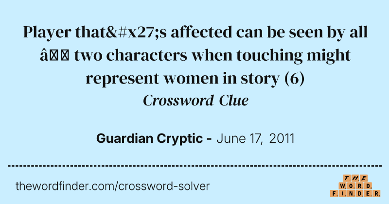 Player that's affected can be seen by all — two characters when touching might represent women in story crossword clue image