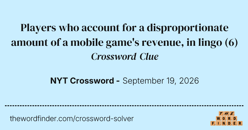 Players who account for a disproportionate amount of a mobile game's revenue, in lingo crossword clue image