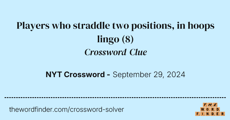 Players who straddle two positions, in hoops lingo crossword clue image