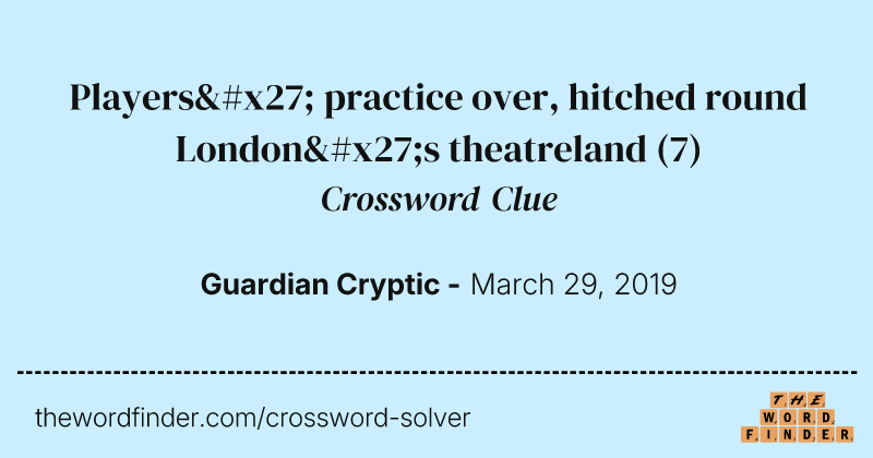 Players' practice over, hitched round London's theatreland crossword clue image