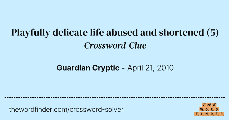 Playfully delicate life abused and shortened crossword clue image