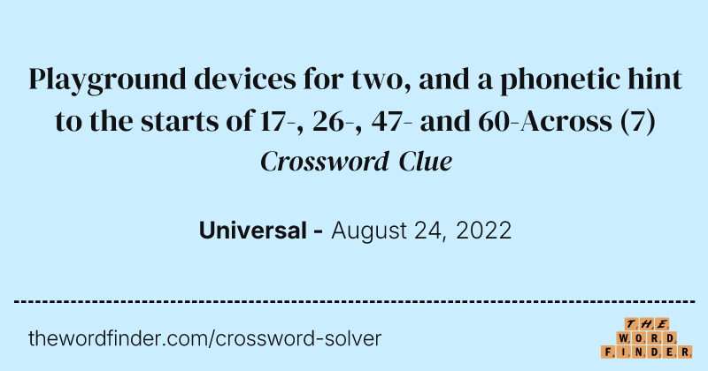 Playground devices for two, and a phonetic hint to the starts of 17-, 26-, 47- and 60-Across crossword clue image
