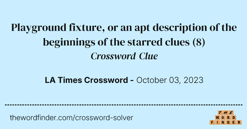 Playground fixture, or an apt description of the beginnings of the starred clues crossword clue image