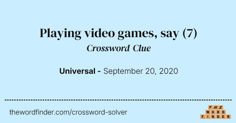 Playing video games, say crossword clue image