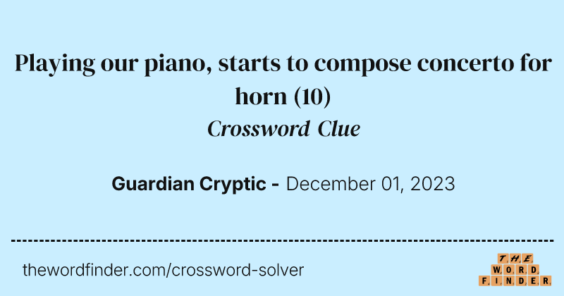 Playing our piano, starts to compose concerto for horn crossword clue image