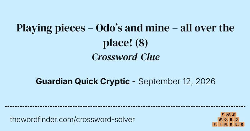 Playing pieces – Odo’s and mine – all over the place! crossword clue image