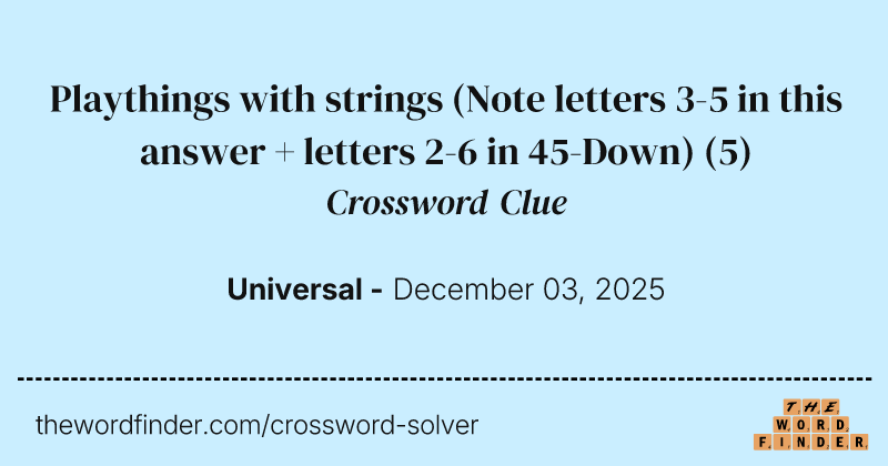 Playthings with strings (Note letters 3-5 in this answer + letters 2-6 in 45-Down) crossword clue image