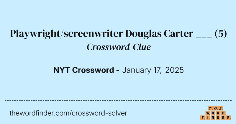 Playwright/screenwriter Douglas Carter ___ crossword clue image