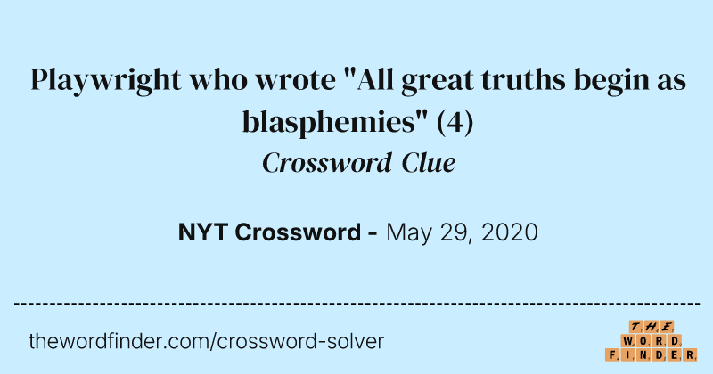 Playwright who wrote "All great truths begin as blasphemies" crossword clue image