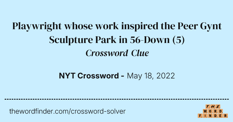 Playwright whose work inspired the Peer Gynt Sculpture Park in 56-Down crossword clue image